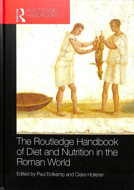 Book cover of: Routledge Handbook of Diet and Nutrition in the Roman World. By: Paul Erdkamp