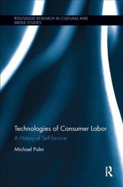 Book cover of: Technologies of Consumer Labor. By: Michael Palm