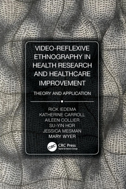 Book cover of: Video-Reflexive Ethnography in Health Research and Healthcare Improvement. By: Rick Iedema