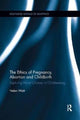 Book cover of: Ethics of Pregnancy, Abortion and Childbirth. By: Helen Watt