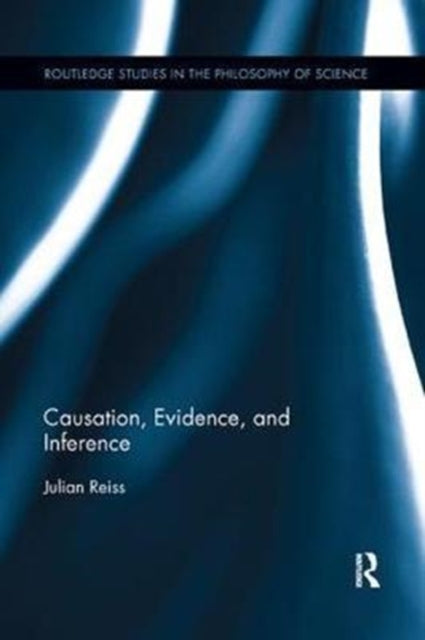 Book cover of: Causation, Evidence, and Inference. By: Julian Reiss