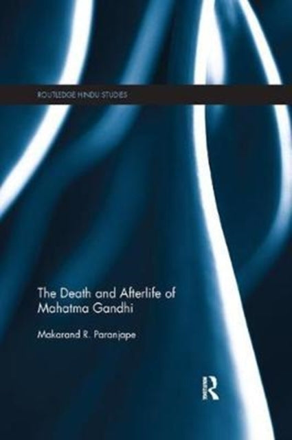 Book cover of: Death and Afterlife of Mahatma Gandhi. By: Makarand R. Paranjape