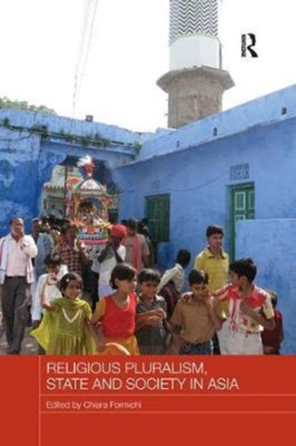 Book cover of: Religious Pluralism, State and Society in Asia. By: Chiara Formichi