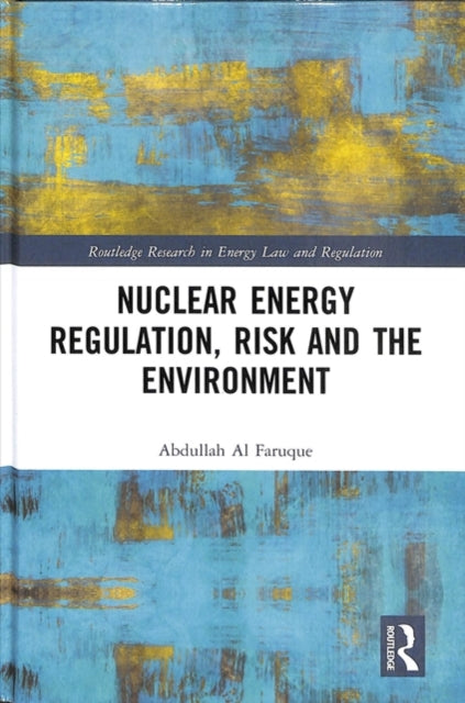 Book cover of: Nuclear Energy Regulation, Risk and The Environment. By: Abdullah al Faruque