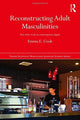 Book cover of: Reconstructing Adult Masculinities. By: Emma E. Cook