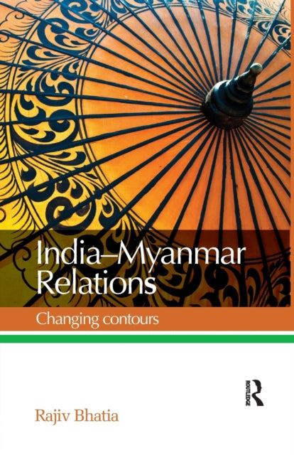 Book cover of: India--Myanmar Relations. By: Rajiv Bhatia