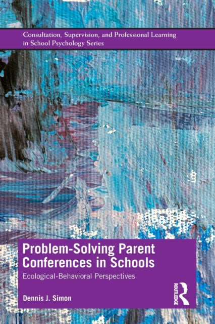 Book cover of: Problem-Solving Parent Conferences in Schools. By: Dennis J. Simon