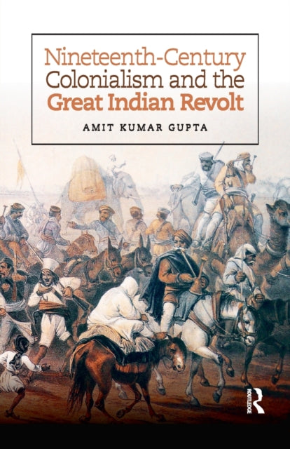 Book cover of: Nineteenth-Century Colonialism and the Great Indian Revolt. By: Amit Kumar Gupta