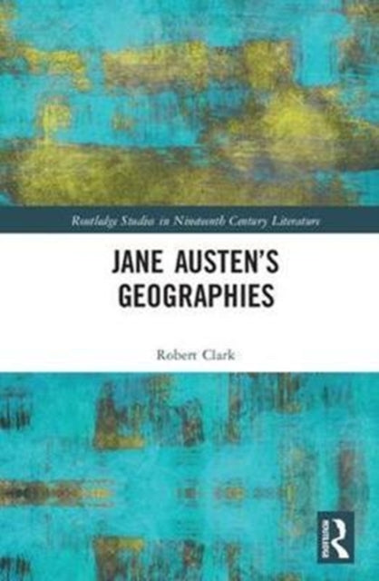 Book cover of: Jane Austen’s Geographies. By: Robert Clark