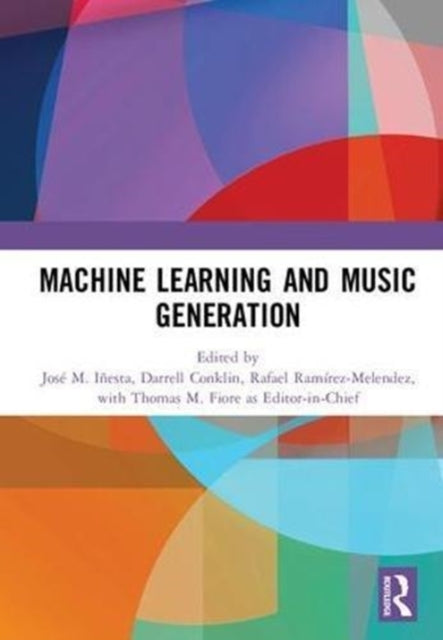 Book cover of: Machine Learning and Music Generation. By: José M. Iñesta