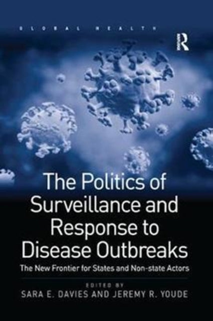 Book cover of: Politics of Surveillance and Response to Disease Outbreaks. By: Sara E. Davies