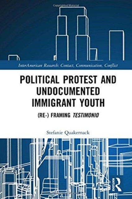 Book cover of: Political Protest and Undocumented Immigrant Youth. By: Stefanie Quakernack