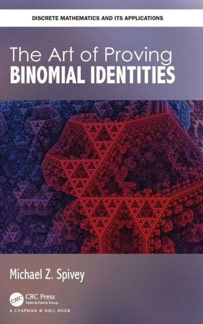 Book cover of: Art of Proving Binomial Identities. By: Michael Z. Spivey