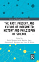 Book cover of: Past, Present, and Future of Integrated History and Philosophy of Science. By: Emily Herring