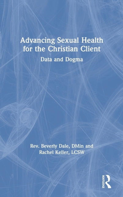 Book cover of: Advancing Sexual Health for the Christian Client. By: Beverly Dale