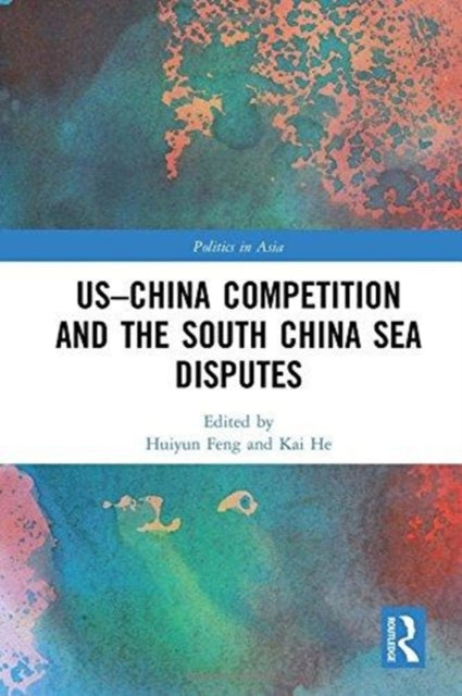 Book cover of: US-China Competition and the South China Sea Disputes. By: Huiyun Feng