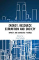 Book cover of: Energy, Resource Extraction and Society. By: Anna Szolucha