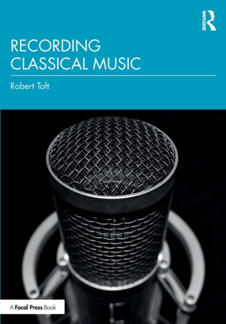 Book cover of: Recording Classical Music. By: Robert Toft