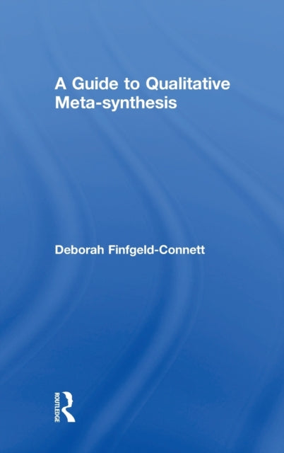 Book cover of: Guide to Qualitative Meta-synthesis. By: Deborah Finfgeld-Connett
