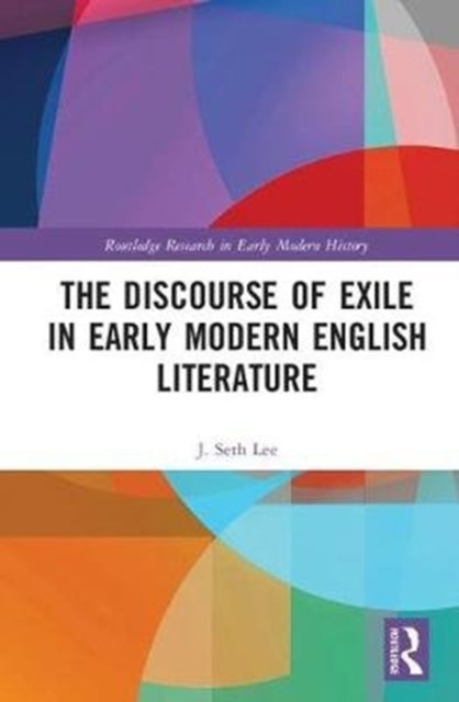 Book cover of: Discourse of Exile in Early Modern English Literature. By: J. Seth Lee