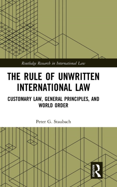 Book cover of: Rule of Unwritten International Law. By: Peter G. Staubach