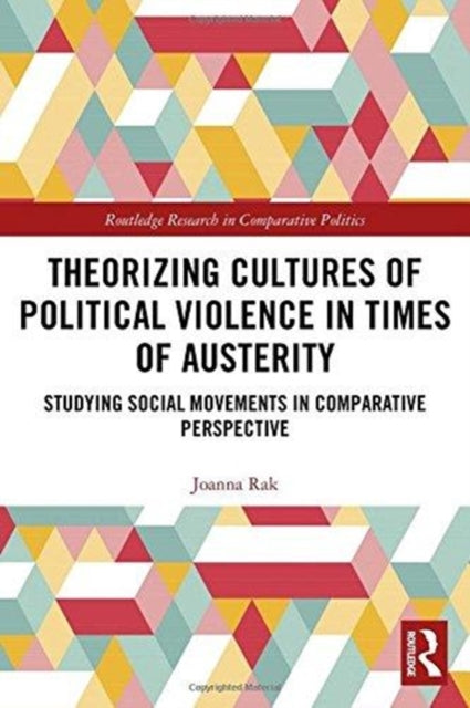 Book cover of: Theorizing Cultures of Political Violence in Times of Austerity. By: Joanna Rak