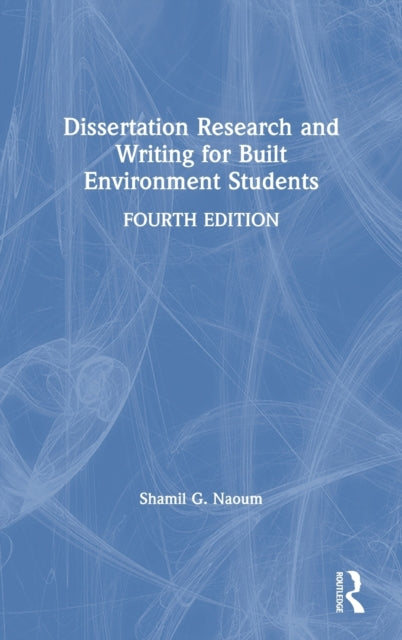 Book cover of: Dissertation Research and Writing for Built Environment Students. By: S. G. Naoum