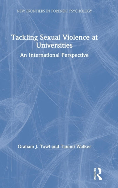Book cover of: Tackling Sexual Violence at Universities. By: Graham J. Towl