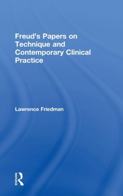 Freud's Papers on Technique and Contemporary Clinical Practice
