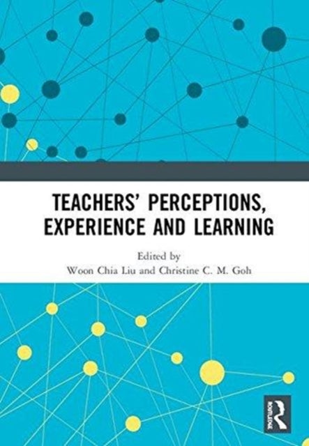 Book cover of: Teachers’ Perceptions, Experience and Learning. By: Liu Woon Chia
