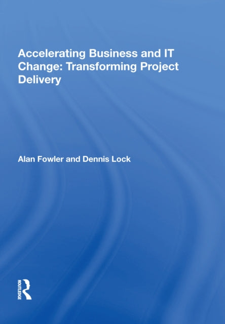 Book cover of: Accelerating Business and IT Change: Transforming Project Delivery. By: Alan Fowler