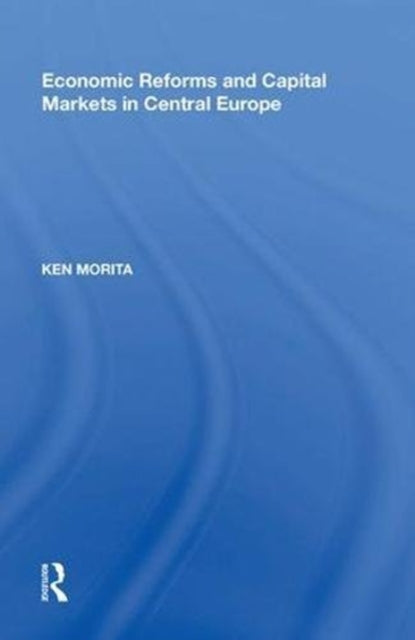 Book cover of: Economic Reforms and Capital Markets in Central Europe. By: Ken Morita