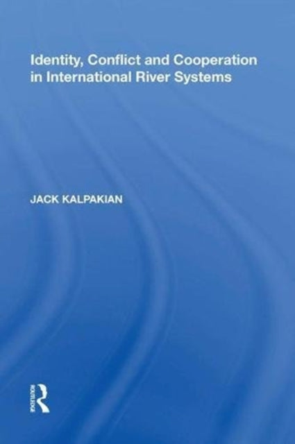Book cover of: Identity, Conflict and Cooperation in International River Systems. By: Jack Kalpakian
