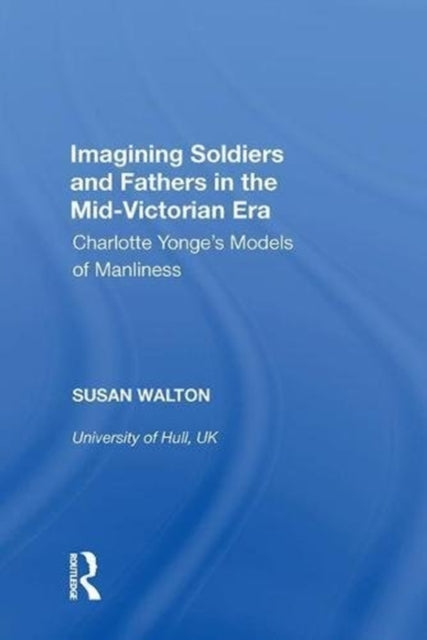 Book cover of: Imagining Soldiers and Fathers in the Mid-Victorian Era. By: Susan Walton