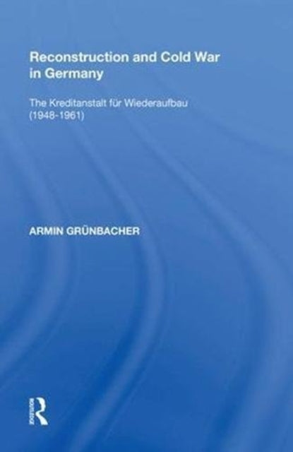 Book cover of: Reconstruction and Cold War in Germany. By: Armin Grünbacher