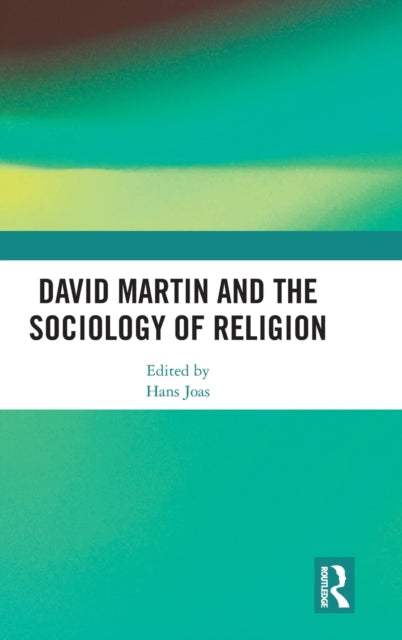 Book cover of: David Martin and the Sociology of Religion. By: Hans Joas