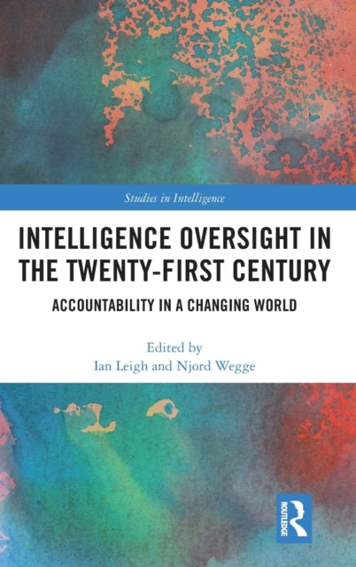 Book cover of: Intelligence Oversight in the Twenty-First Century. By: Ian Leigh