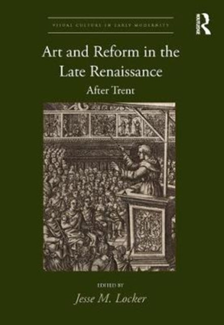 Book cover of: Art and Reform in the Late Renaissance. By: Jesse Locker