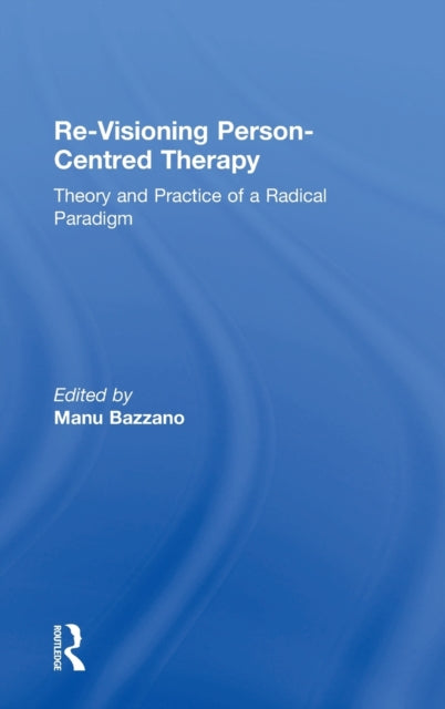 Book cover of: Re-Visioning Person-Centred Therapy. By: Manu Bazzano