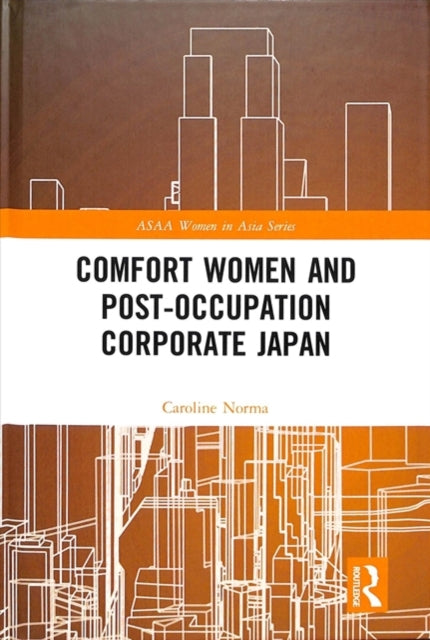 Book cover of: Comfort Women and Post-Occupation Corporate Japan. By: Caroline Norma