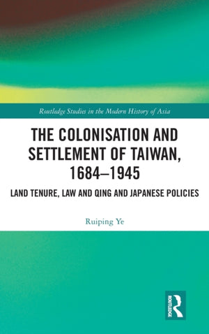 The Colonisation and Settlement of Taiwan, 1684–1945