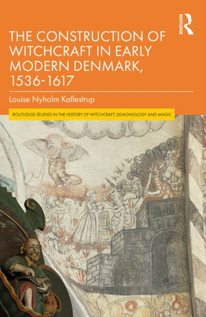 The Construction of Witchcraft in Early Modern Denmark, 1536-1617