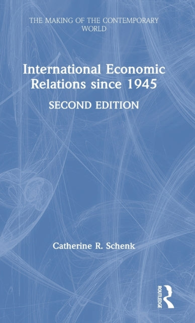 Book cover of: International Economic Relations since 1945. By: Catherine R. Schenk