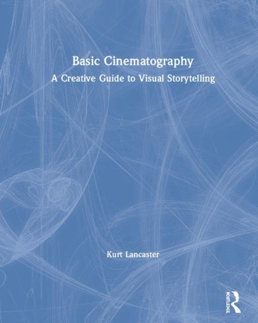 Book cover of: Basic Cinematography. By: Kurt Lancaster