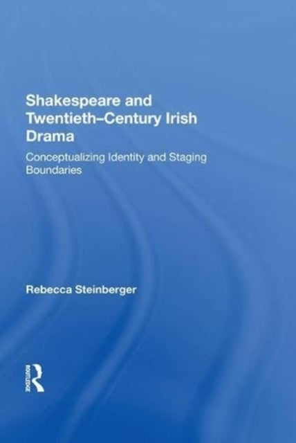 Book cover of: Shakespeare and Twentieth-Century Irish Drama. By: Rebecca Steinberger