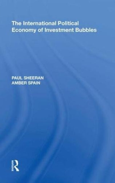 Book cover of: International Political Economy of Investment Bubbles. By: Paul Sheeran