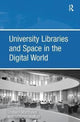 Book cover of: University Libraries and Space in the Digital World. By: Graham Walton