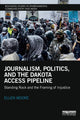 Book cover of: Journalism, Politics, and the Dakota Access Pipeline. By: Ellen Moore