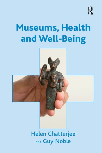 Book cover of: Museums, Health and Well-Being. By: Helen Chatterjee