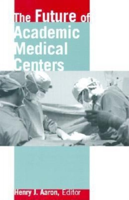Book cover of: Future of Academic Medical Centers. By: Henry J. Aaron